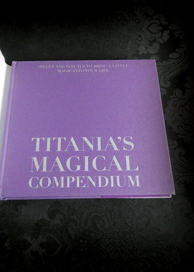 Titania's Magical Compendium: Spells and Rituals to Bring a Little Magic into Your Life