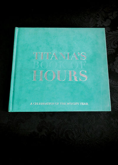 Titania's Book of Hours: A Celebration of the Witch's Year