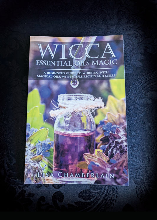 Wicca Essential Oils Magic: A Beginner's Guide to Working with Magical Oils, with Simple Recipes and Spells